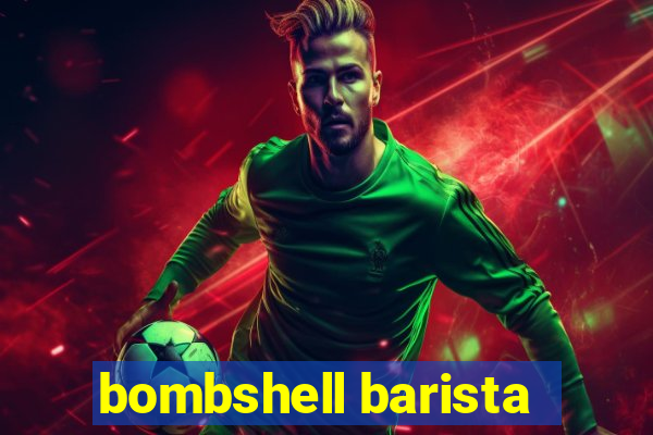 bombshell barista